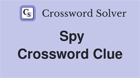 some spies Crossword Clue .